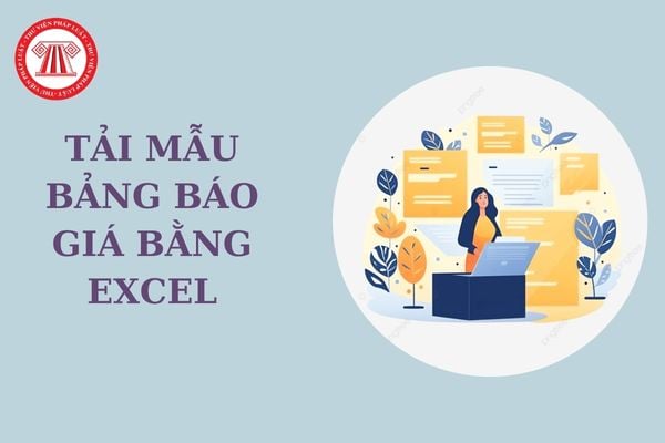 Tải mẫu bảng báo giá bằng Excel? Mẫu báo giá Excel chuyên nghiệp? File mẫu bảng báo giá dùng để làm gì?