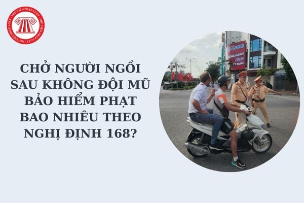 Chở người ngồi sau không đội mũ bảo hiểm phạt bao nhiêu theo Nghị định 168? Mũ bảo hiểm đạt chuẩn phải có những bộ phận nào?