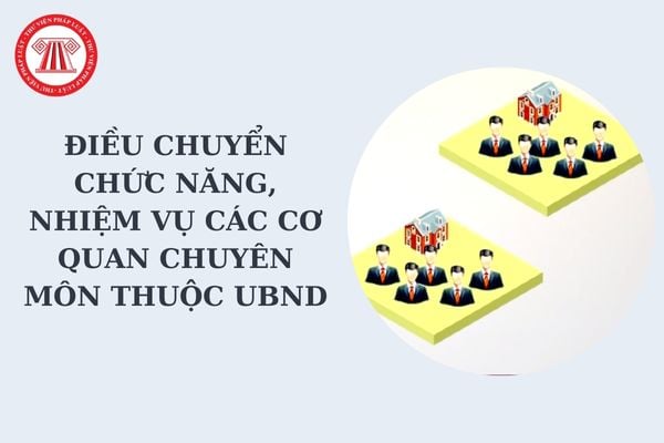 Điều chuyển chức năng, nhiệm vụ các cơ quan chuyên môn thuộc UBND cấp tỉnh, cấp huyện theo Công văn 05 thế nào?