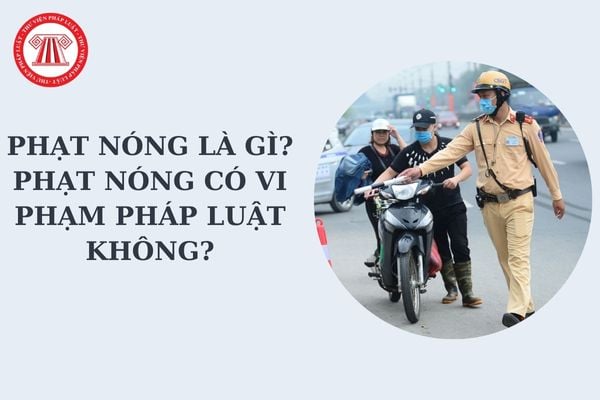 Phạt nóng là gì? Phạt nóng có vi phạm pháp luật không? Vượt đèn đỏ có được phạt nóng hay không?