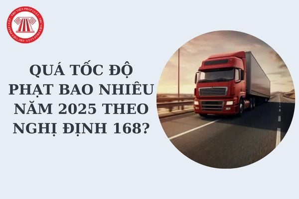 Quá tốc độ phạt bao nhiêu 2025? Quá tốc độ phạt bao nhiêu theo Nghị định 168? Chi tiết mức phạt quá tốc độ?