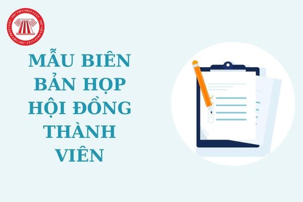 Mẫu biên bản họp hội đồng thành viên về việc điều hành hoạt động kinh doanh của doanh nghiệp thế nào?