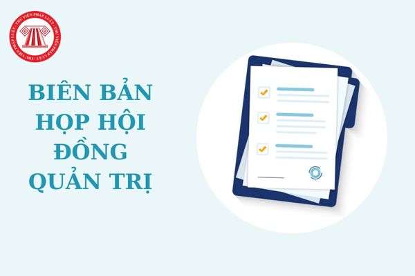 Mẫu biên bản họp hội đồng quản trị công ty cổ phần về việc thành lập chi nhánh thế nào? Tải về mẫu biên bản họp?