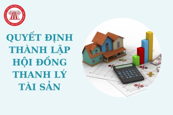 Mẫu Quyết định thành lập hội đồng thanh lý tài sản cố định mới nhất? Tiêu chuẩn và cách nhận biết tài sản cố định theo Thông tư 45?