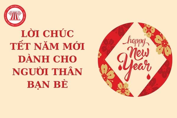 Lời chúc tết năm mới hay nhất cho bạn bè, người thân? Tết năm mới người lao động được nghỉ làm hưởng lương những ngày nào?