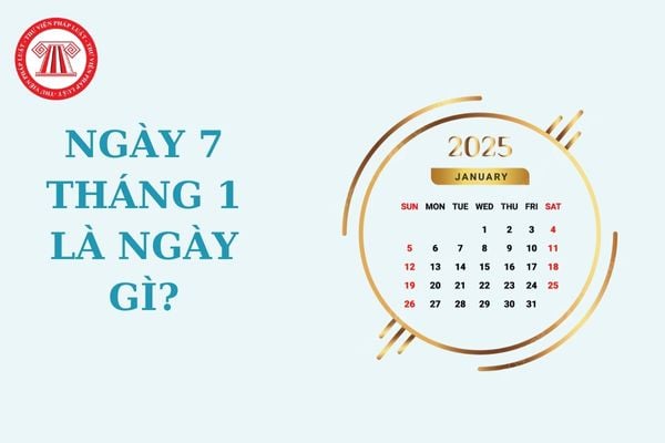 Ngày 7 tháng 1 là ngày gì? Ngày 7 tháng 1 dương lịch là ngày bao nhiêu âm lịch? Ngày 7 tháng 1 có phải lễ lớn?