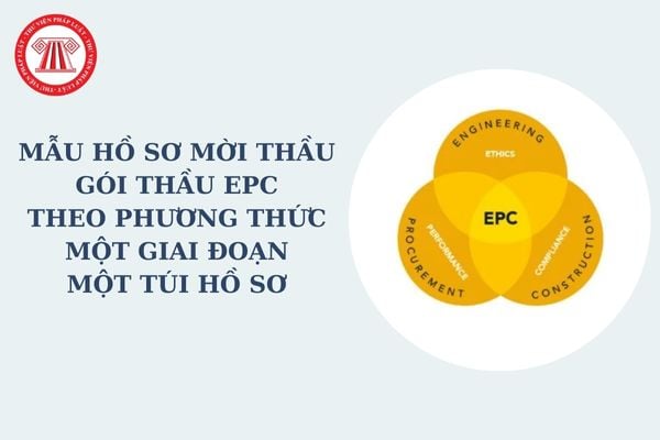 Mẫu hồ sơ mời thầu E HSMT gói thầu EPC theo phương thức một giai đoạn một túi hồ sơ mới nhất theo Thông tư 22?