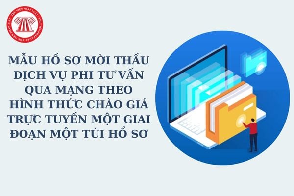 Mẫu hồ sơ mời thầu dịch vụ phi tư vấn qua mạng theo hình thức chào giá trực tuyến một giai đoạn một túi hồ sơ mới nhất?