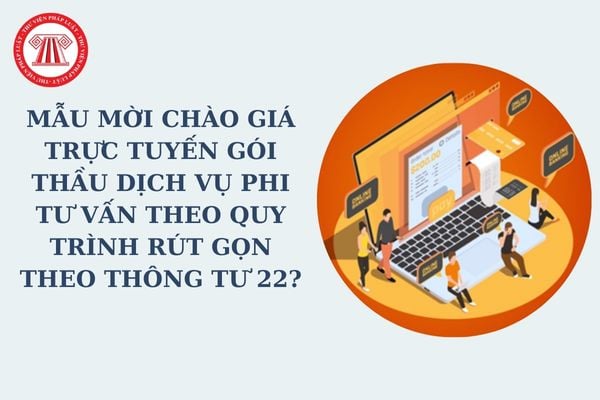 Mẫu mời chào giá trực tuyến gói thầu dịch vụ phi tư vấn theo quy trình rút gọn mới nhất theo Thông tư 22?