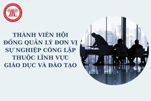 Thành viên Hội đồng quản lý đơn vị sự nghiệp công lập thuộc lĩnh vực giáo dục và đào tạo có những nhiệm vụ và quyền hạn gì?