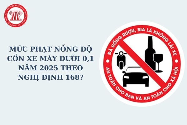 Mức phạt nồng độ cồn xe máy dưới 0,1 năm 2025 theo Nghị định 168? Đã bị xử phạt nồng độ cồn có được tiếp tục lái xe?