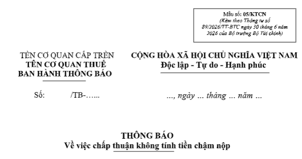 Tải mẫu 05/KTCN Thông báo về việc chấp thuận không tính tiền chậm nộp thuế từ 01/7/2026 theo Thông tư 89/2026/TT-BTC?
