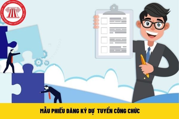 Phiếu đăng ký dự tuyển công chức mới nhất hiện nay