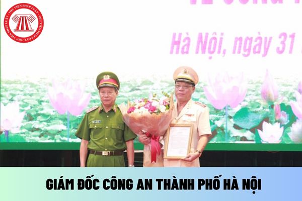 Giám đốc Công an thành phố Hà Nội