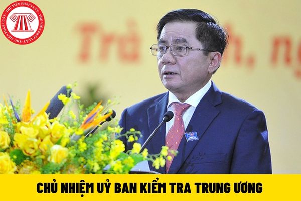 Chủ nhiệm Ủy ban Kiểm tra Trung ương phải đáp ứng được tiêu chuẩn chức danh như thế nào theo quy định? 