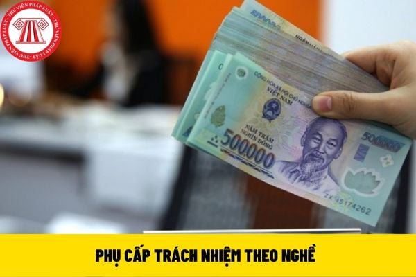 PHỤ CẤP TRÁCH NHIỆM THEO NGHỀ