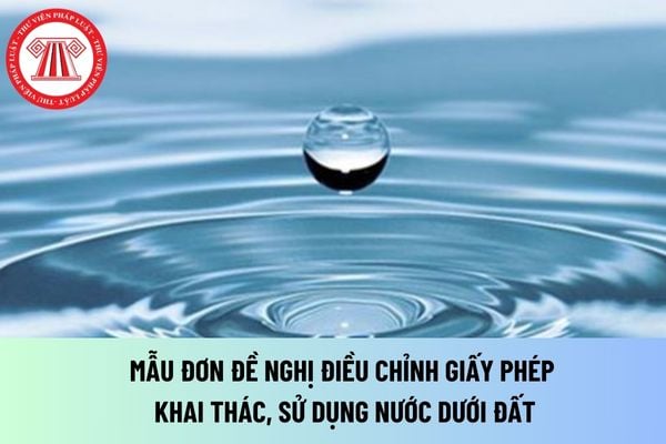 mẫu Đơn đề nghị điều chỉnh Giấy phép khai thác, sử dụng nước dưới đất