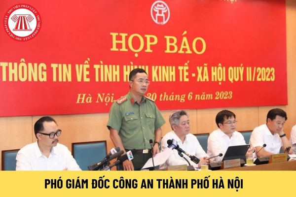 Phó Giám đốc Công an thành phố Hà Nội có nghĩa vụ, trách nhiệm thế nào?