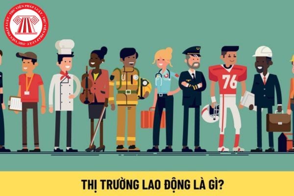 Thị trường lao động là gì?