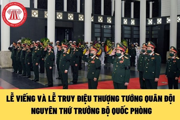 LỄ VIẾNG VÀ LỄ TRUY ĐIỆU THƯỢNG TƯỚNG QUÂN ĐỘI NGUYÊN THỨ TRƯỞNG BỘ QUỐC PHÒNG