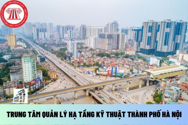 TRUNG TÂM QUẢN LÝ HẠ TẦNG KỸ THUẬT THÀNH PHỐ HÀ NỘI