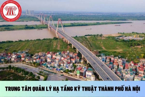 TRUNG TÂM QUẢN LÝ HẠ TẦNG KỸ THUẬT THÀNH PHỐ HÀ NỘI