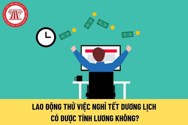 Người lao động thử việc nghỉ Tết Dương lịch có được tính lương không? Nếu có mức lương là bao nhiêu?