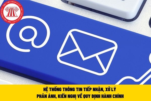 hệ thống thông tin tiếp nhận, xử lý phản ánh, kiến nghị về quy định hành chính