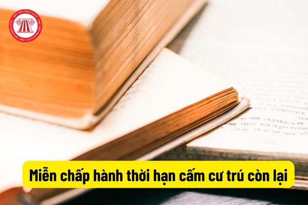 Miễn chấp hành thời hạn cấm cư trú còn lại