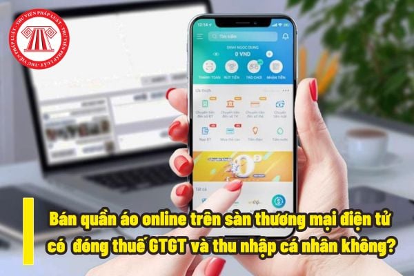 Bán quần áo online trên sàn thương mại điện tử có phải đóng thuế GTGT và thu nhập cá nhân không? Cách khai thuế thu nhập cá nhân online như thế nào? 