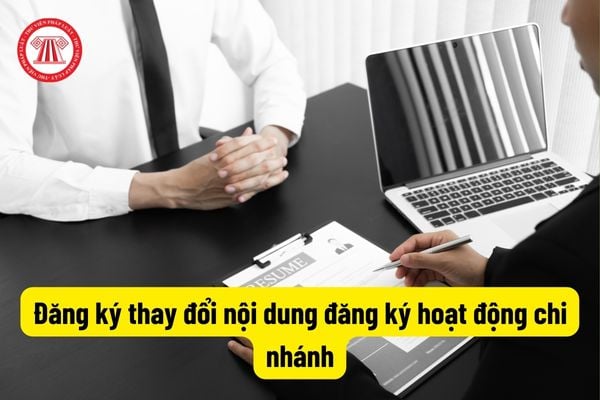 Đăng ký thay đổi nội dung đăng ký hoạt động chi nhánh