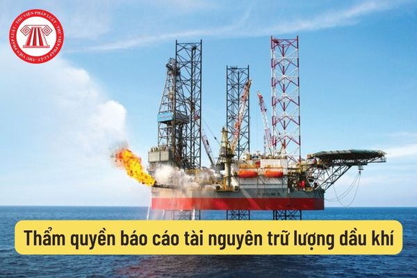 Thẩm quyền báo cáo tài nguyên trữ lượng dầu khí
