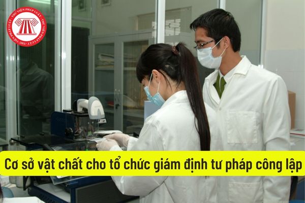 Cơ sở vật chất cho tổ chức giám định tư pháp công lập