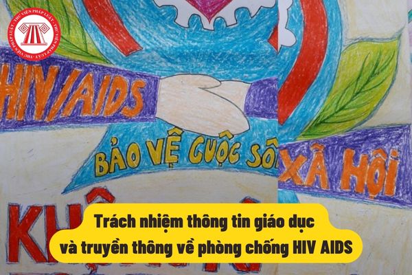 Trách nhiệm thông tin giáo dục và truyền thông về phòng chống HIV AIDS