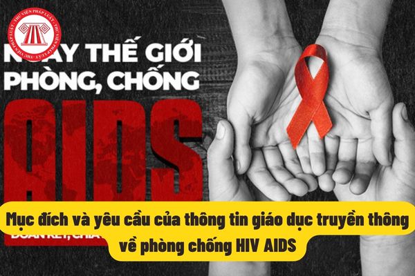 Mục đích và yêu cầu của thông tin giáo dục truyền thông về phòng chống HIV AIDS