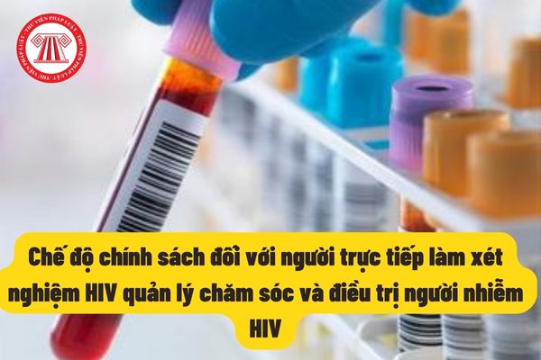 Chế độ chính sách đối với người trực tiếp làm xét nghiệm HIV quản lý chăm sóc và điều trị người nhiễm HIV