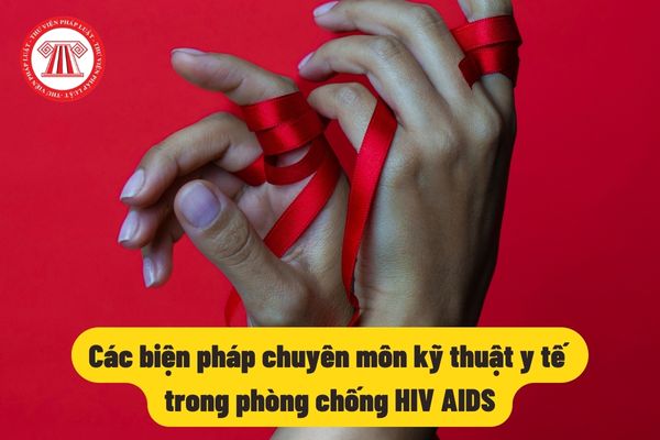 Các biện pháp chuyên môn kỹ thuật y tế trong phòng chống HIV AIDS