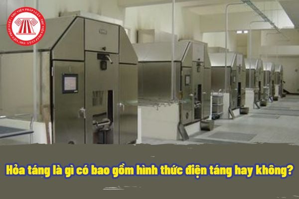 Hỏa táng là gì có bao gồm hình thức điện táng hay không? Cơ sở hỏa táng có cần phải đánh giá về ảnh hưởng môi trường không?