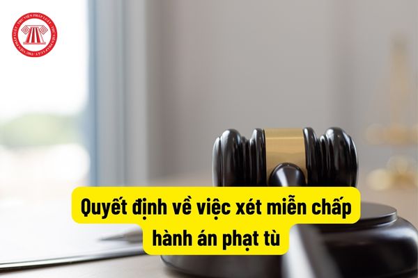 Quyết định về việc xét miễn chấp hành án phạt tù