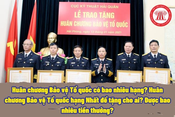 Huân chương Bảo vệ Tổ quốc có bao nhiêu hạng? Huân chương Bảo vệ Tổ quốc hạng Nhất để tặng cho ai? Được bao nhiêu tiền thưởng?