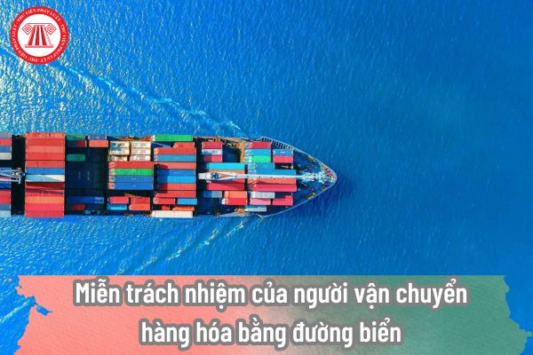 Miễn trách nhiệm của người vận chuyển hàng hóa bằng đường biển