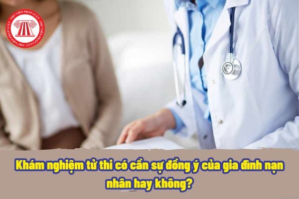 Khám nghiệm tử thi có cần sự đồng ý của gia đình nạn nhân hay không? Giám định viên pháp y khi khám nghiệm tử thi có phải chụp hình lại không?