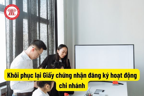 Khôi phục lại Giấy chứng nhận đăng ký hoạt động chi nhánh