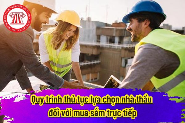 Quy trình thủ tục lựa chọn nhà thầu đối với mua sắm trực tiếp