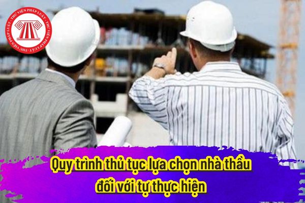 Quy trình thủ tục lựa chọn nhà thầu đối với tự thực hiện 