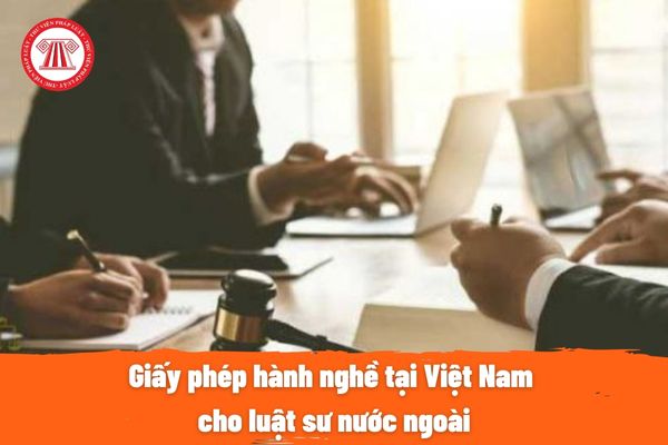 Giấy phép hành nghề tại Việt Nam cho luật sư nước ngoài
