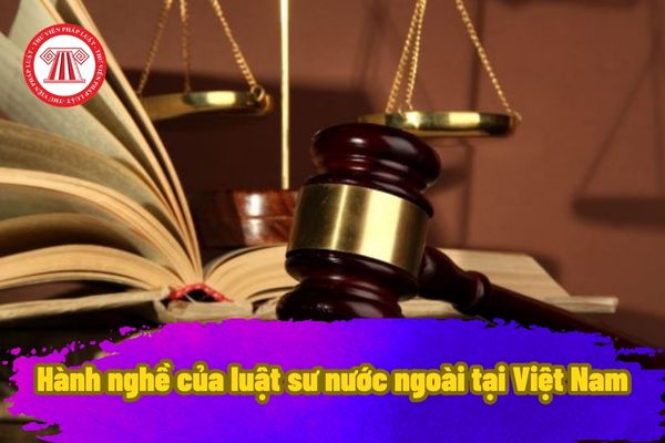 Hành nghề của luật sư nước ngoài tại Việt Nam