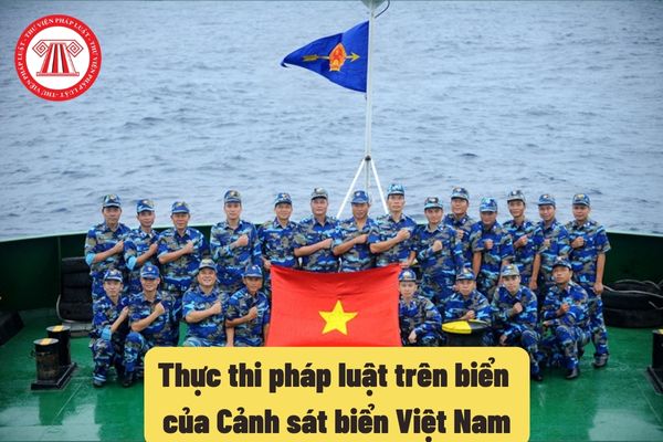 Thực thi pháp luật trên biển của Cảnh sát biển Việt Nam