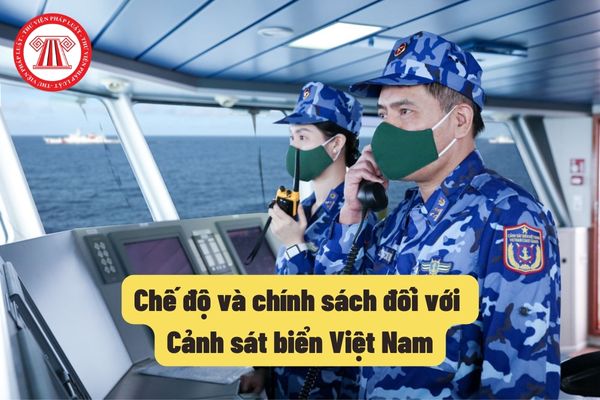 Chế độ và chính sách đối với cảnh sát biển Việt Nam