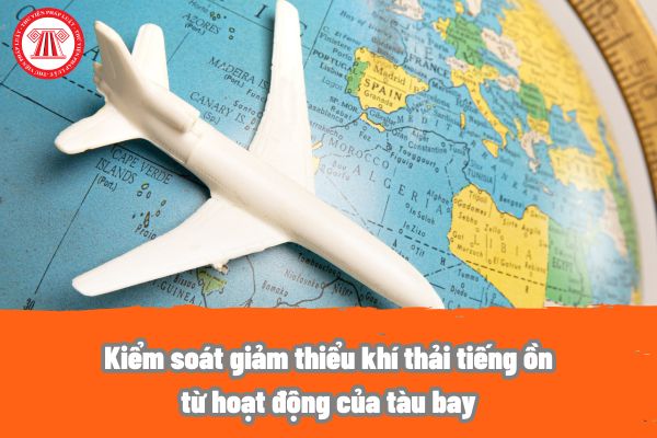 Kiểm soát giảm thiểu khí thải tiếng ồn từ hoạt động của tàu bay